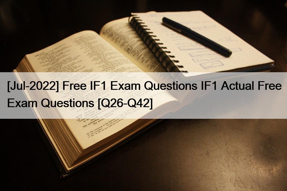 [Jul-2022] Free IF1 Exam Questions IF1 Actual Free Exam Questions [Q26 ...