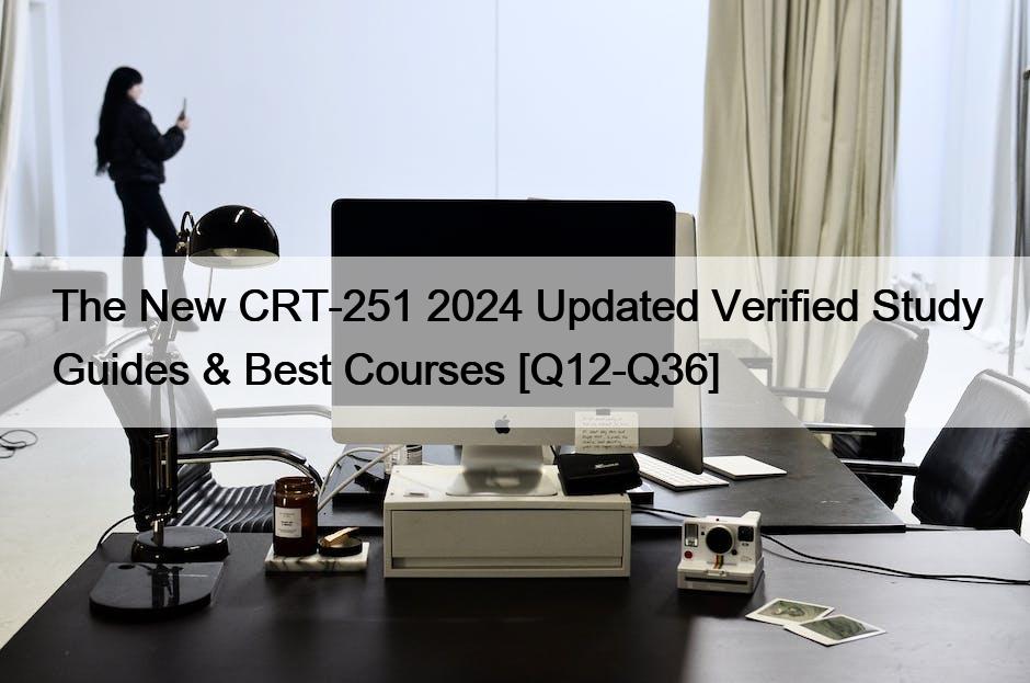 The New CRT-251 2024 Updated Verified Study Guides & Best Courses [Q12 ...